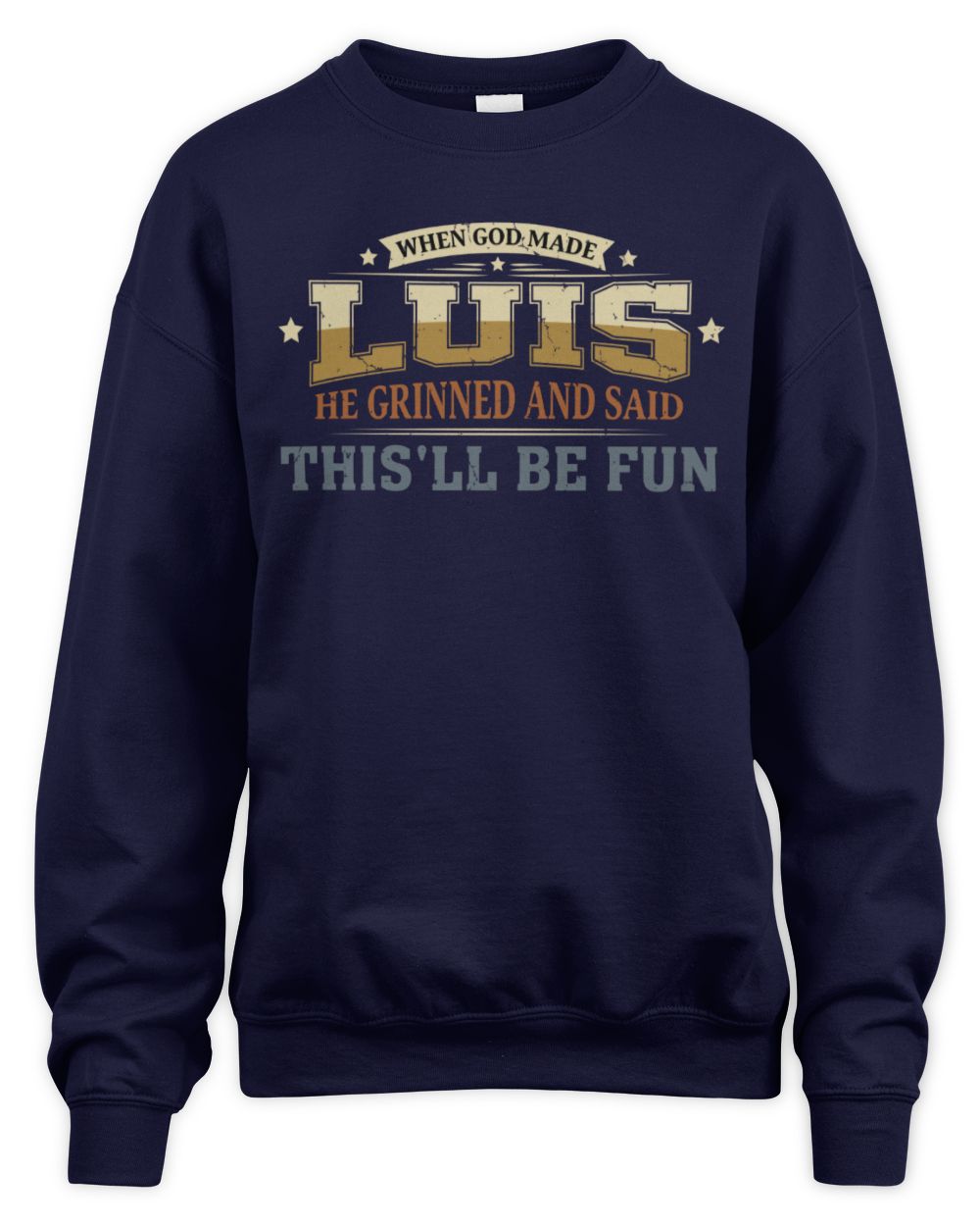 When God Made Your Name Funny Heritage T-Shirt LUIS M1-80 / Unisex Sweatshirt / navy