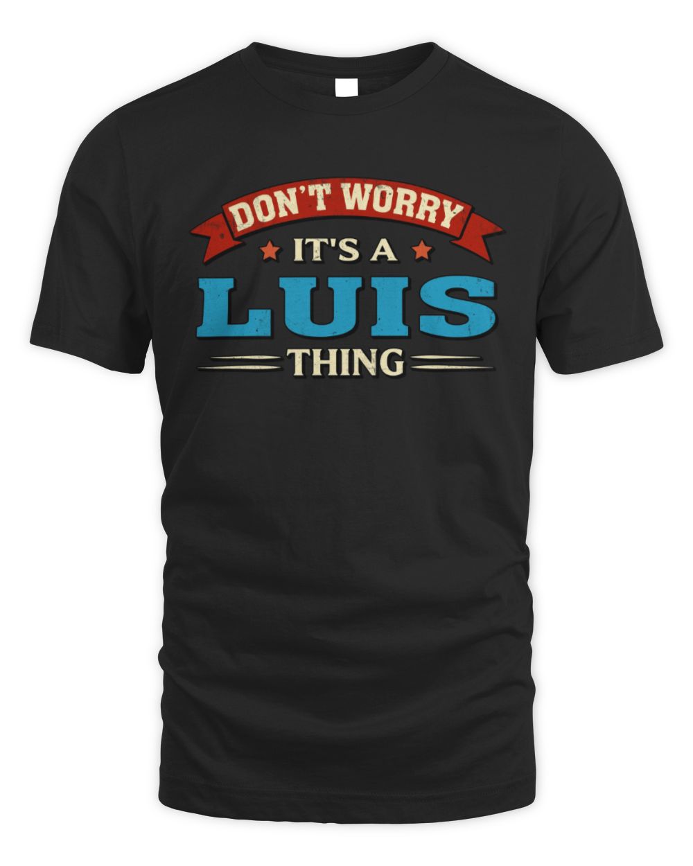 Don't Worry It's a Your Name Thing Funny Retro T-Shirt LUIS M1-57 / Unisex Standard T-Shirt / black