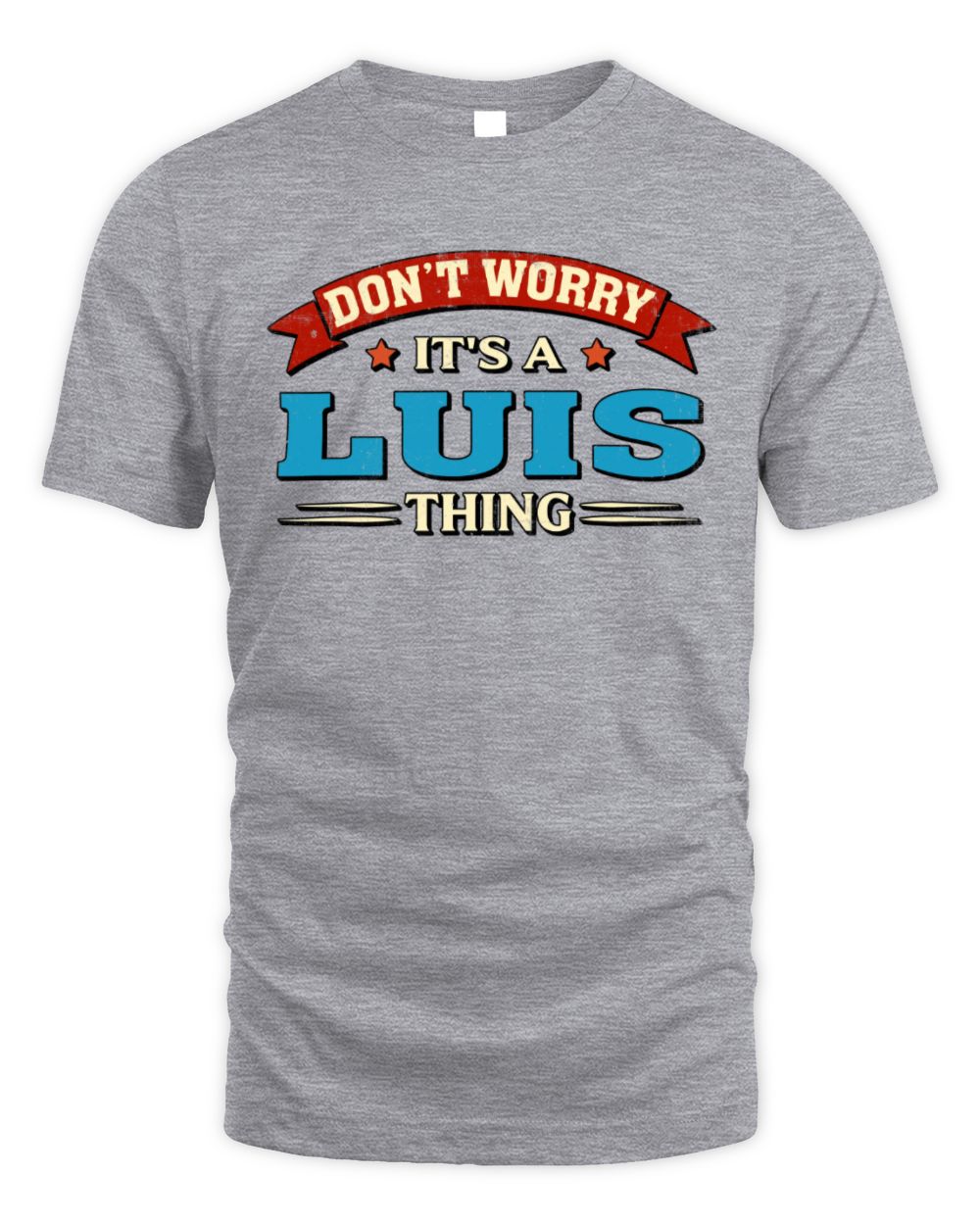 Don't Worry It's a Your Name Thing Funny Retro T-Shirt LUIS M1-57 / Unisex Standard T-Shirt / sport grey