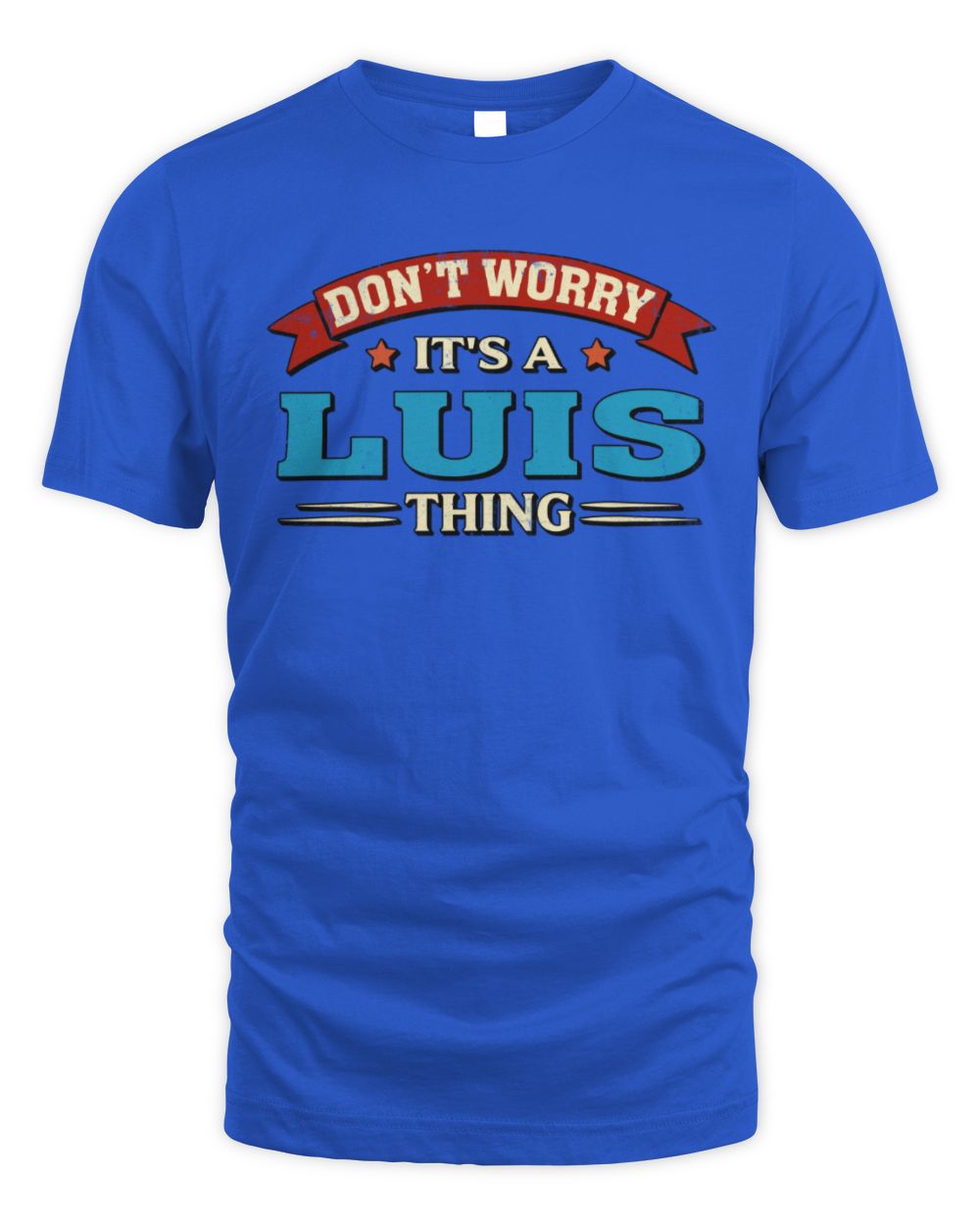 Don't Worry It's a Your Name Thing Funny Retro T-Shirt LUIS M1-57 / Unisex Standard T-Shirt / royal