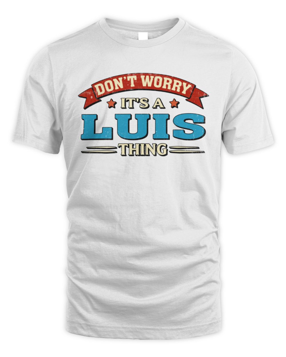 Don't Worry It's a Your Name Thing Funny Retro T-Shirt LUIS M1-57 / Unisex Standard T-Shirt / white
