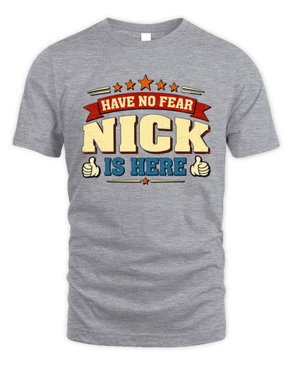 Have No Fear Your Name Is Here Cool Graphic T-Shirt NICK M1-71 / Unisex Standard T-Shirt / sport grey