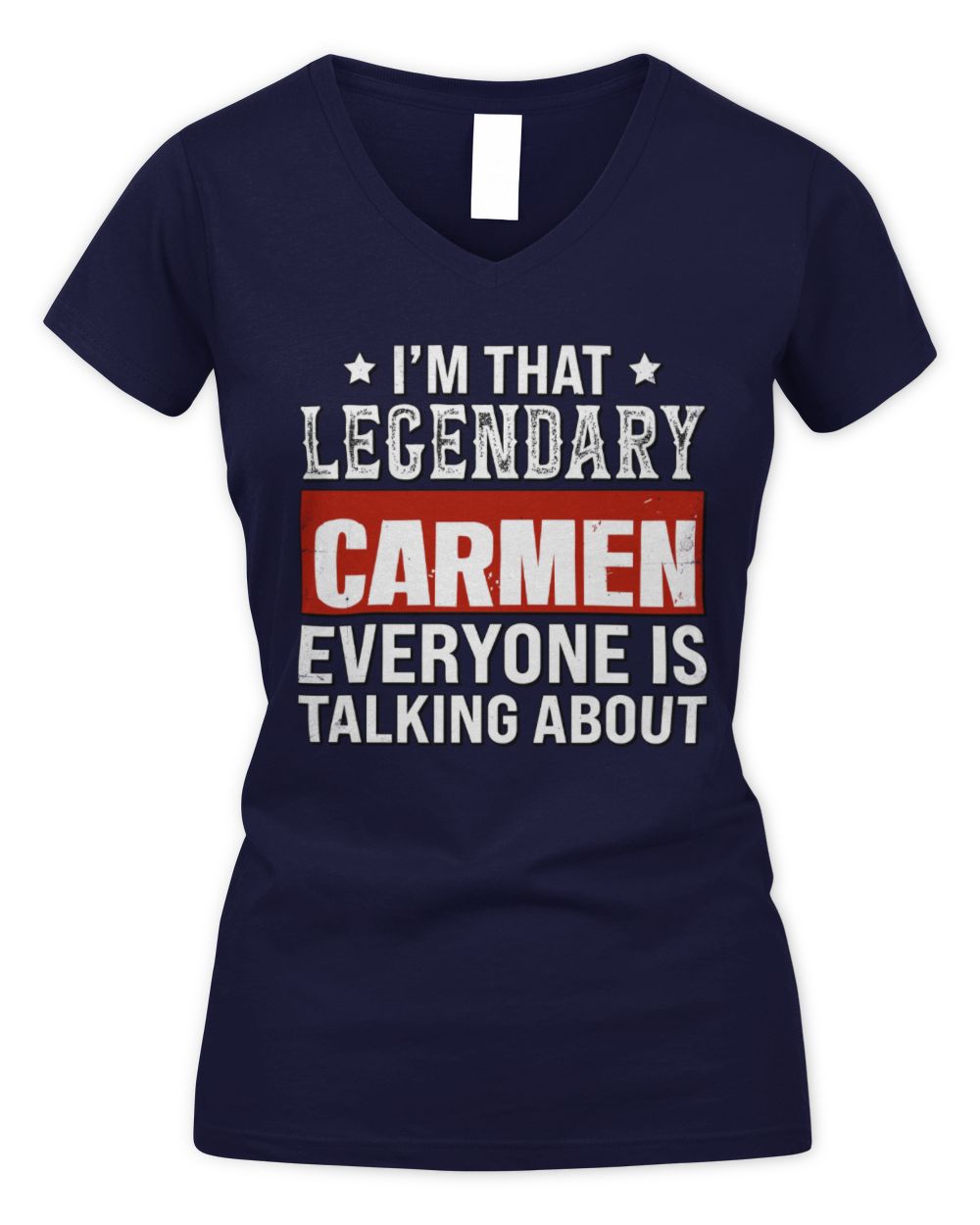 I'm That Legendary Name Everyone Is Talking About Funny Graphic T-Shirt CARMEN M1-73 / Women's V-Neck T-Shirt / navy