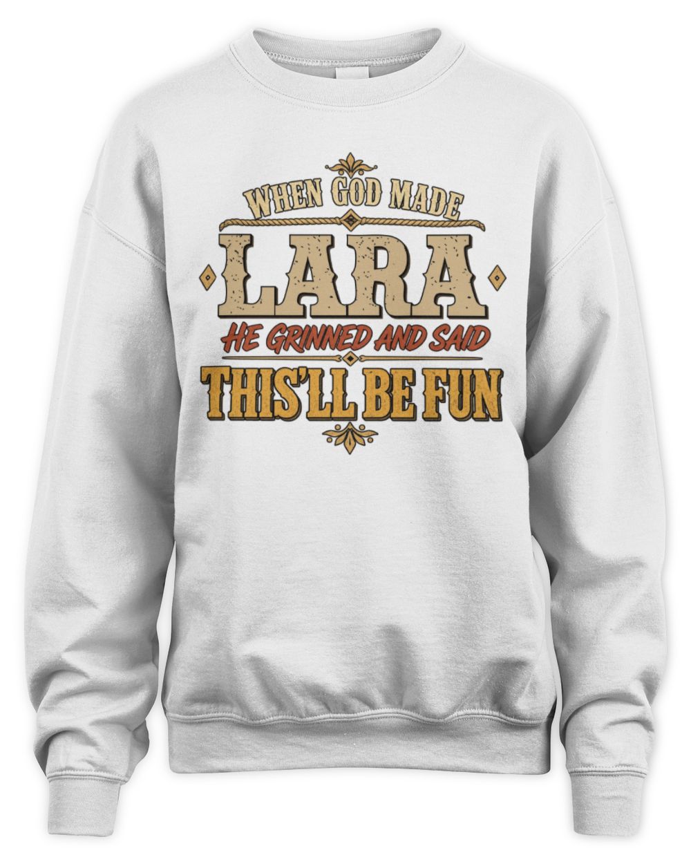 When God Made Your Name Funny Western T-Shirt LARA M1-81 / Unisex Sweatshirt / white