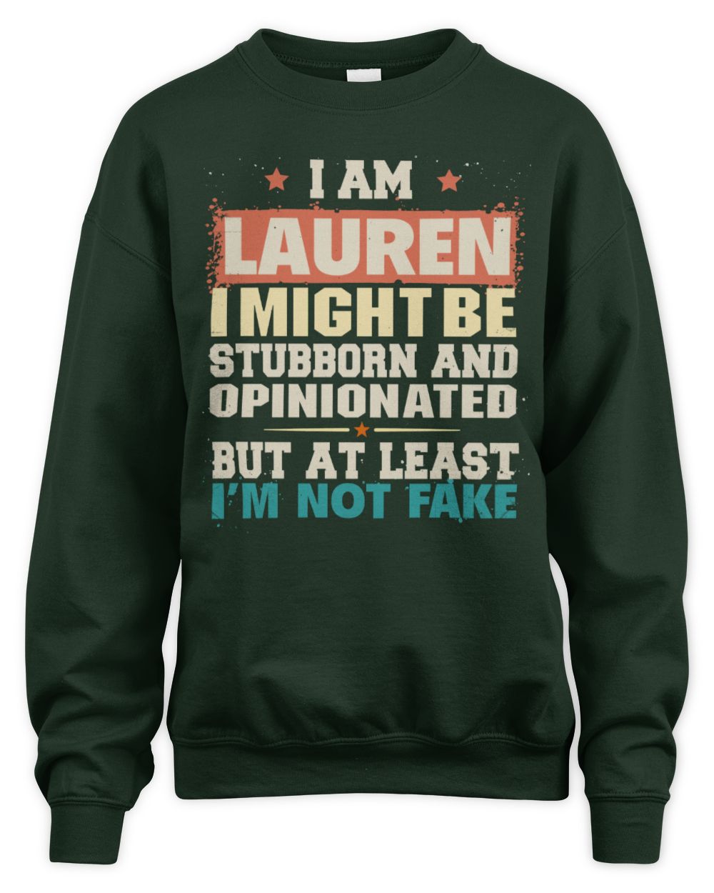 I Am Name I Might Be Stubborn and Opinionated Graphic T-Shirt LAUREN M1-72 / Unisex Sweatshirt / forest green