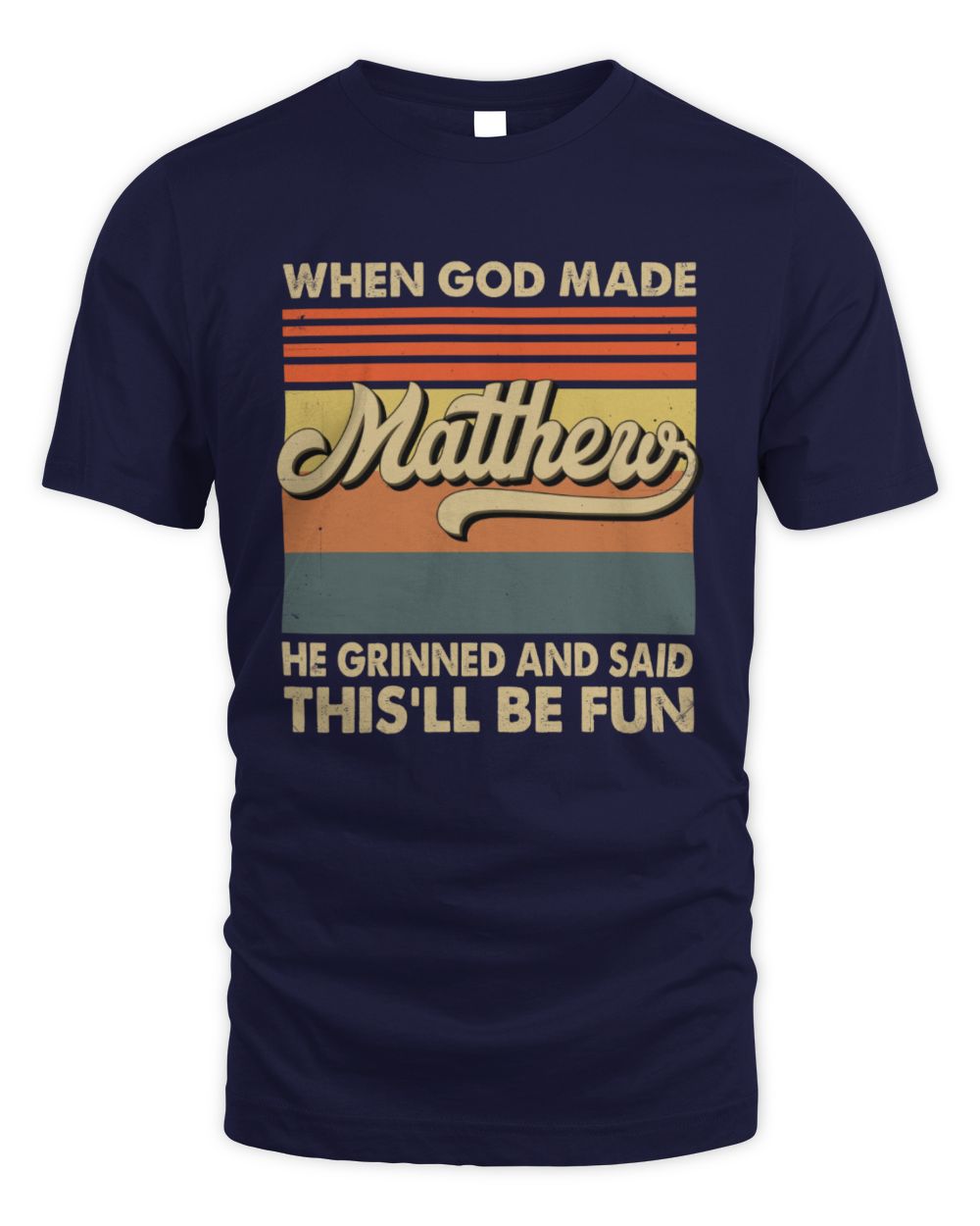 When God Made Your Name He Grinned Vintage T-Shirt MATTHEW M1-55 / Unisex Standard T-Shirt / navy
