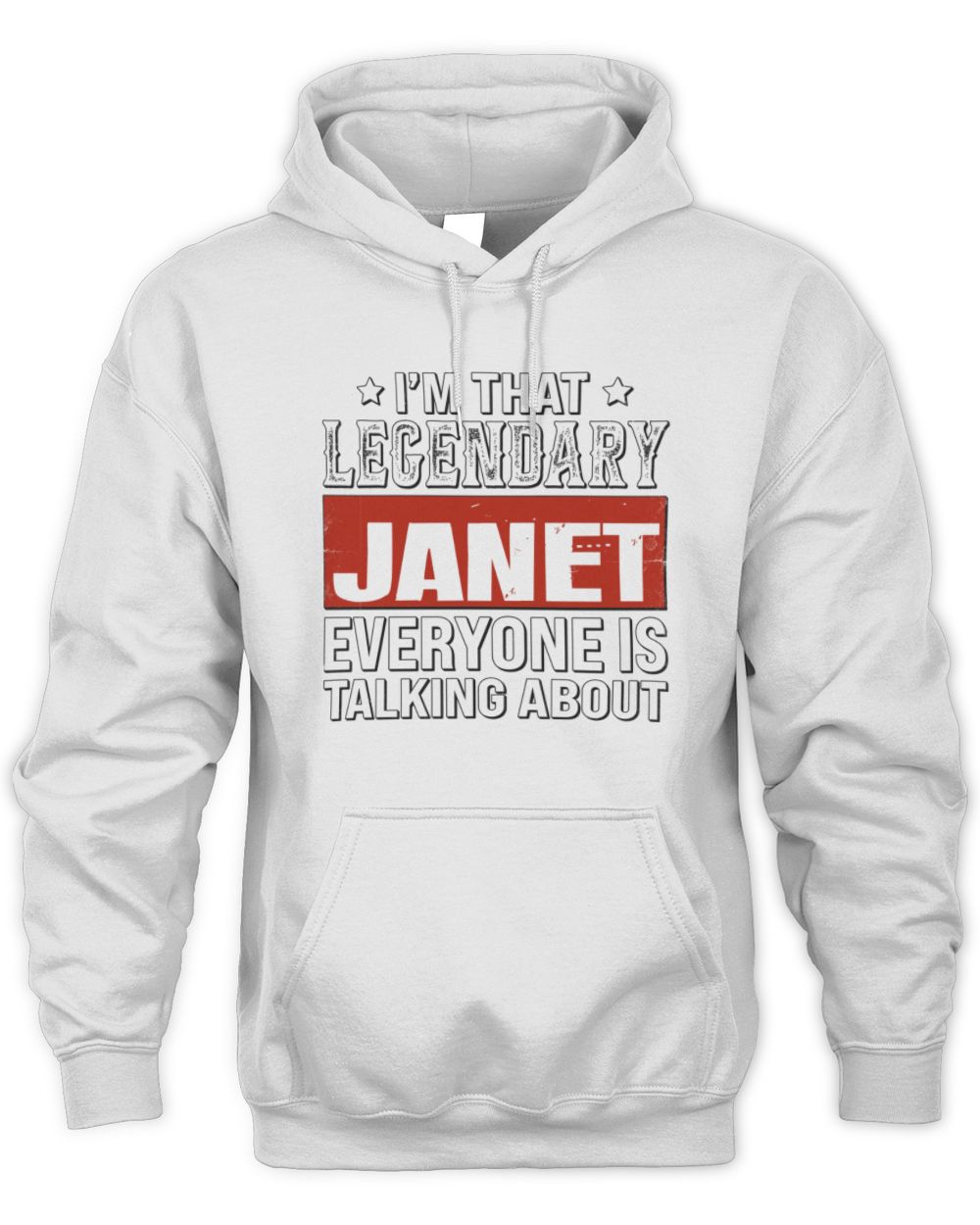 I'm That Legendary Name Everyone Is Talking About Funny Graphic T-Shirt JANET M1-73 / Unisex Hoodie / white