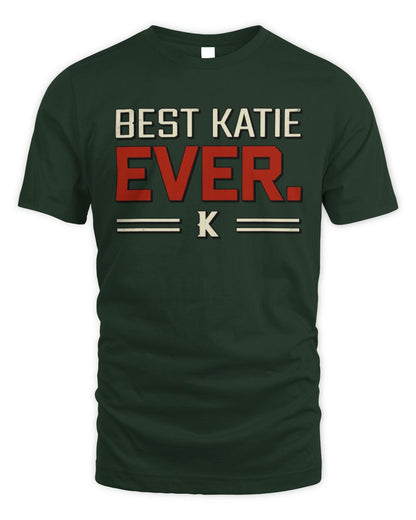 Best Your Name Ever Cool Shirt KATIE M1-58 / Unisex Standard T-Shirt / forest green