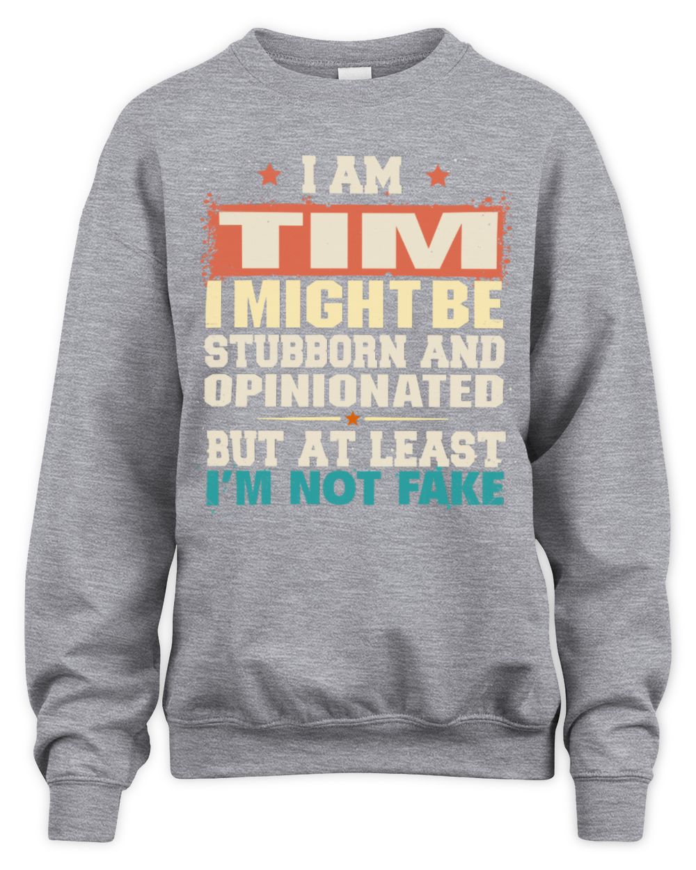 I Am Name I Might Be Stubborn and Opinionated Graphic T-Shirt TIM M1-72 / Unisex Sweatshirt / sport grey
