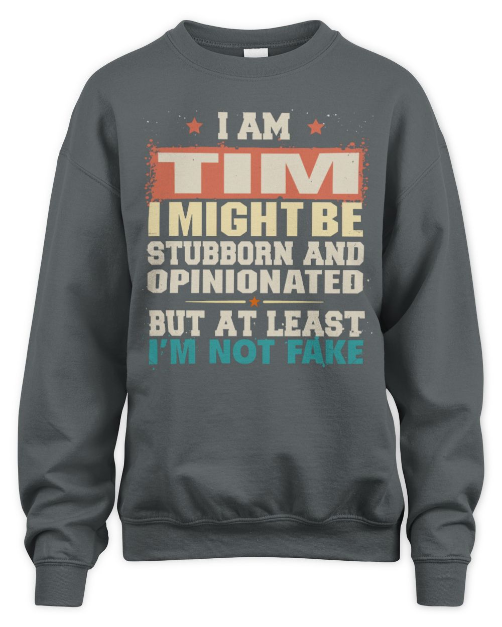 I Am Name I Might Be Stubborn and Opinionated Graphic T-Shirt TIM M1-72 / Unisex Sweatshirt / charcoal