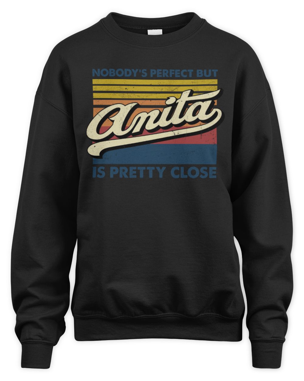 Nobody's Perfect But Your Name Is Pretty Close Retro Shirt ANITA M1-65 / Unisex Sweatshirt / black