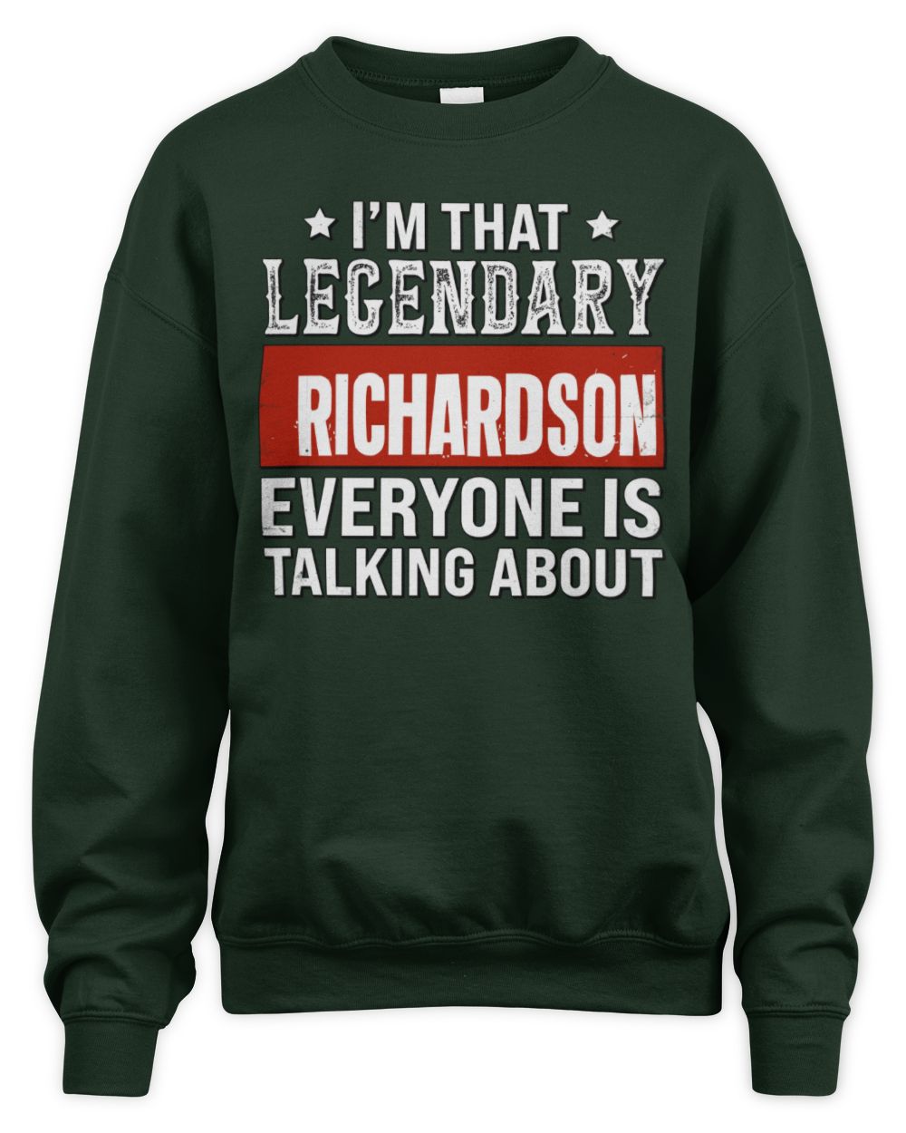 I'm That Legendary Name Everyone Is Talking About Funny Graphic T-Shirt RICHARDSON M1-73 / Unisex Sweatshirt / forest green