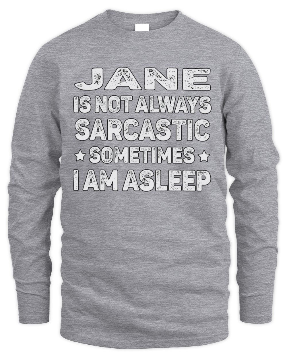 Your Name Is Not Always Sarcastic Funny T-Shirt JANE M1-62 / Men's Long Sleeved T-Shirt / sport grey