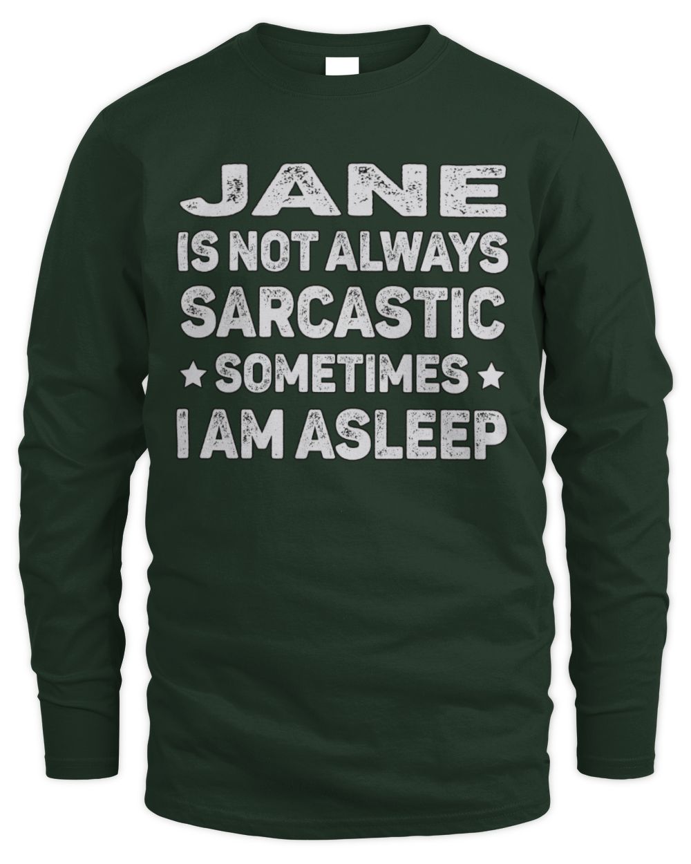 Your Name Is Not Always Sarcastic Funny T-Shirt JANE M1-62 / Men's Long Sleeved T-Shirt / forest green