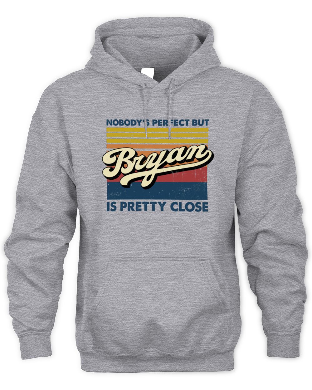 Nobody's Perfect But Your Name Is Pretty Close Retro Shirt BRYAN M1-65 / Unisex Hoodie / sport grey