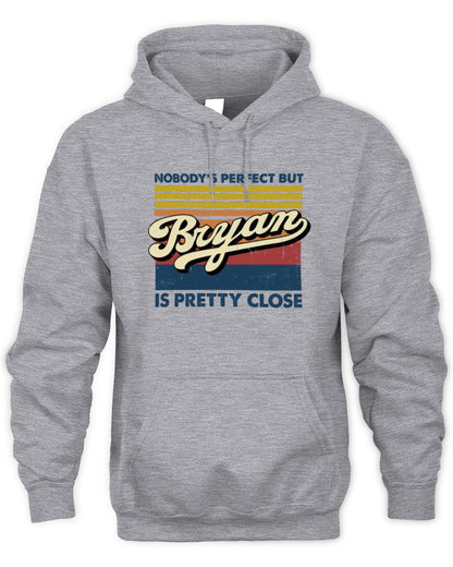 Nobody's Perfect But Your Name Is Pretty Close Retro Shirt BRYAN M1-65 / Unisex Hoodie / sport grey