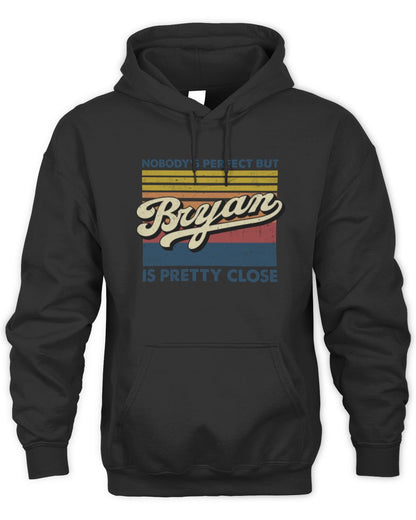 Nobody's Perfect But Your Name Is Pretty Close Retro Shirt BRYAN M1-65 / Unisex Hoodie / black