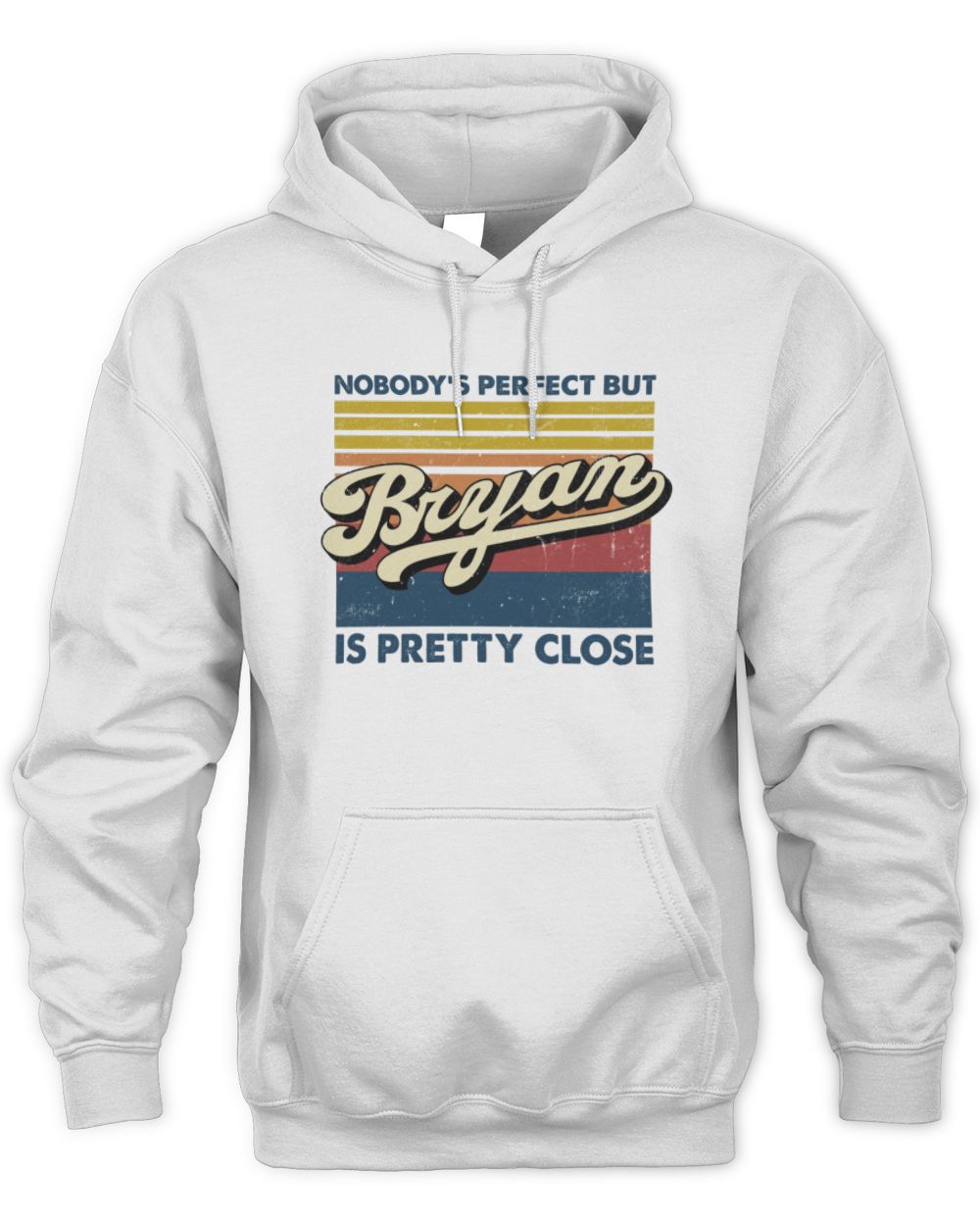 Nobody's Perfect But Your Name Is Pretty Close Retro Shirt BRYAN M1-65 / Unisex Hoodie / white