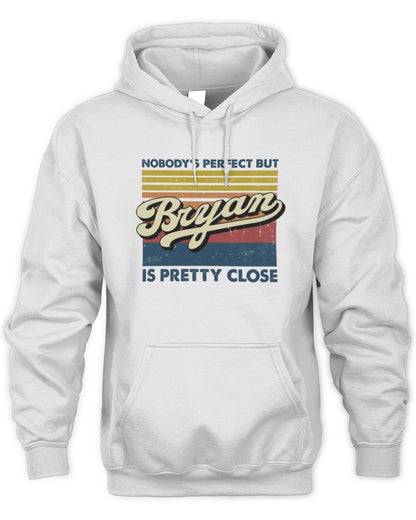 Nobody's Perfect But Your Name Is Pretty Close Retro Shirt BRYAN M1-65 / Unisex Hoodie / white