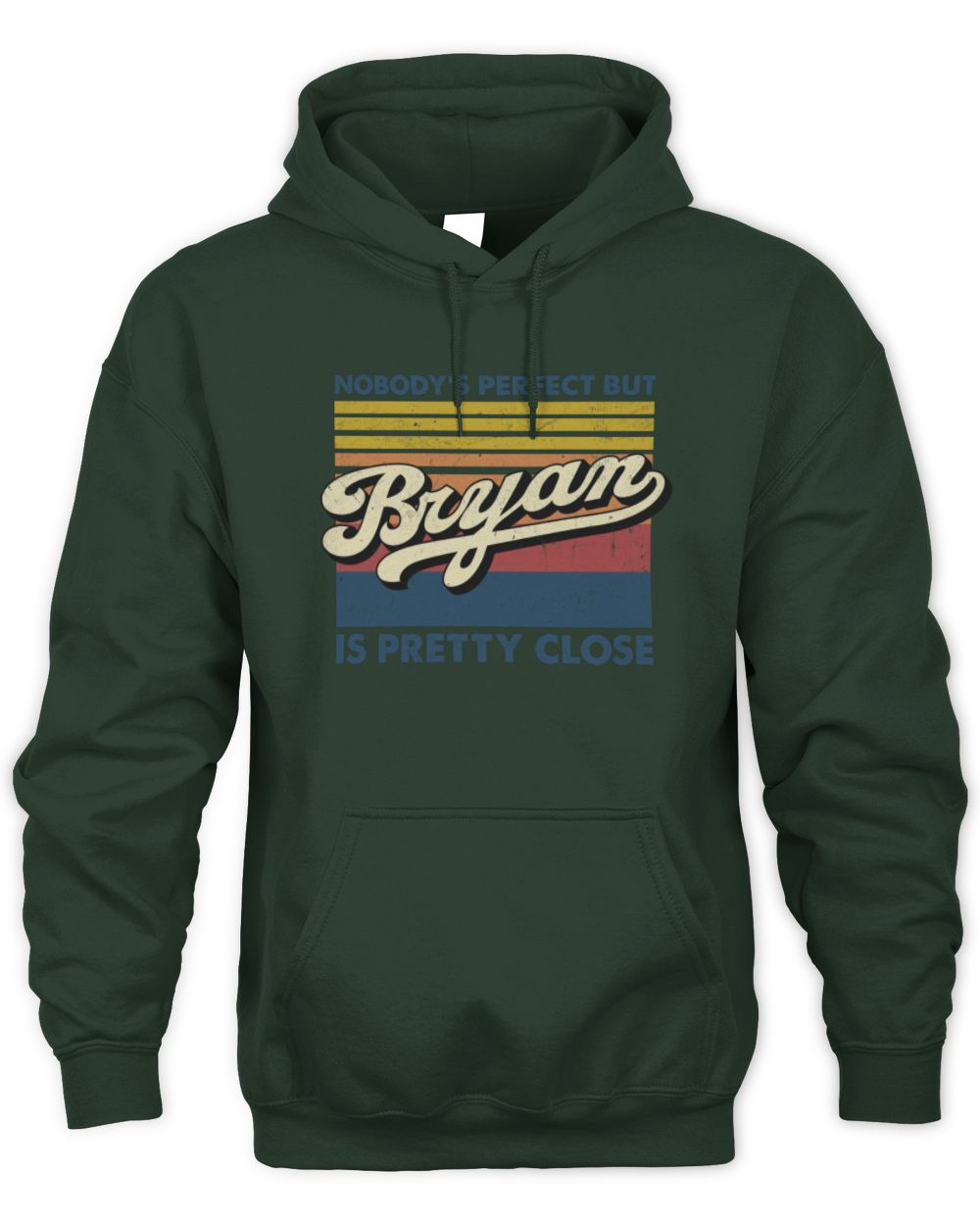 Nobody's Perfect But Your Name Is Pretty Close Retro Shirt BRYAN M1-65 / Unisex Hoodie / forest green