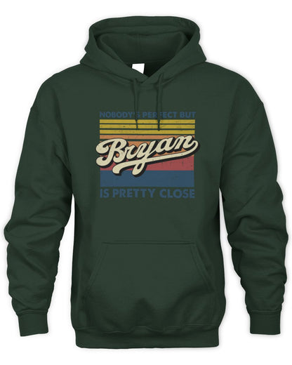 Nobody's Perfect But Your Name Is Pretty Close Retro Shirt BRYAN M1-65 / Unisex Hoodie / forest green