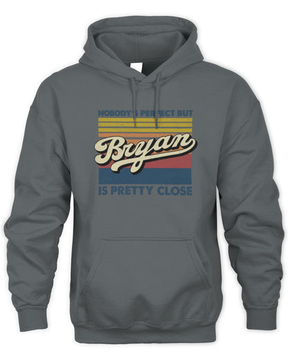 Nobody's Perfect But Your Name Is Pretty Close Retro Shirt BRYAN M1-65 / Unisex Hoodie / charcoal