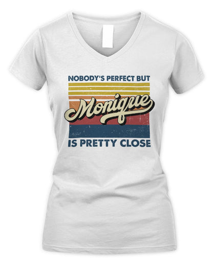 Nobody's Perfect But Your Name Is Pretty Close Retro Shirt MONIQUE M1-65 / Women's V-Neck T-Shirt / white