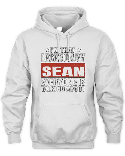 I'm That Legendary Name Everyone Is Talking About Funny Graphic T-Shirt SEAN M1-73 / Unisex Hoodie / white