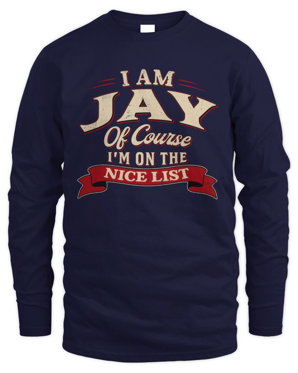 I'm Name Of Course I'm On The Nice List Funny Christmas Shirt JAY M1-68 / Men's Long Sleeved T-Shirt / navy