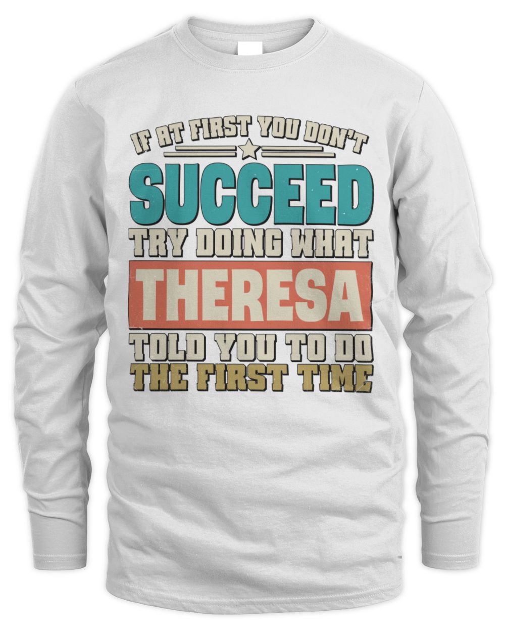 If at First You Don't Succeed Funny Vintage Shirt THERESA M1-53 / Men's Long Sleeved T-Shirt / white