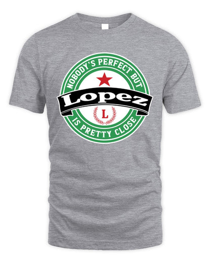 Nobody's Perfect But Your Name Is Pretty Close Heineken Beer T-Shirt LOPEZ M1-S85 / Unisex Standard T-Shirt / sport grey