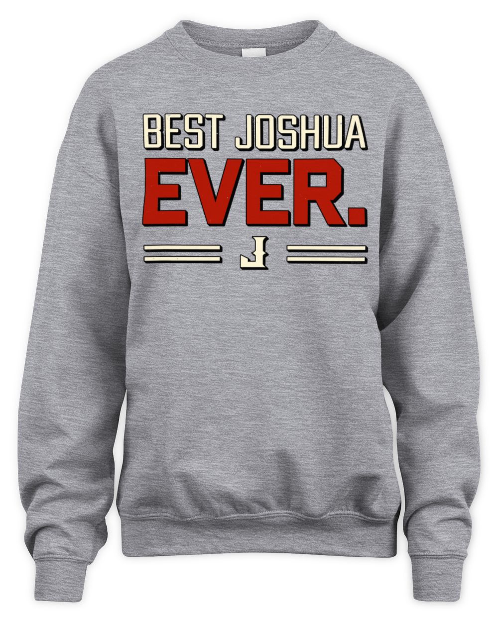Best Your Name Ever Cool Shirt JOSHUA M1-58 / Unisex Sweatshirt / sport grey