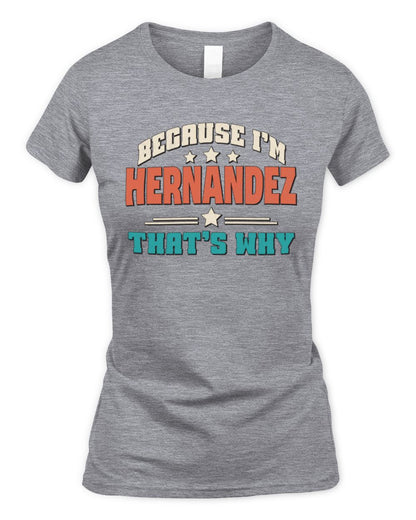 Because I'm Name That's Why Personalized Retro Shirt HERNANDEZ-49 / Women's Standard T-Shirt / sport grey