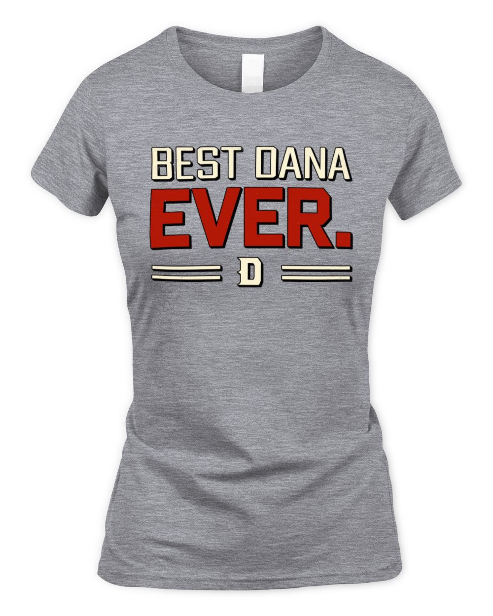 Best Your Name Ever Cool Shirt DANA M1-58 / Women's Standard T-Shirt / sport grey