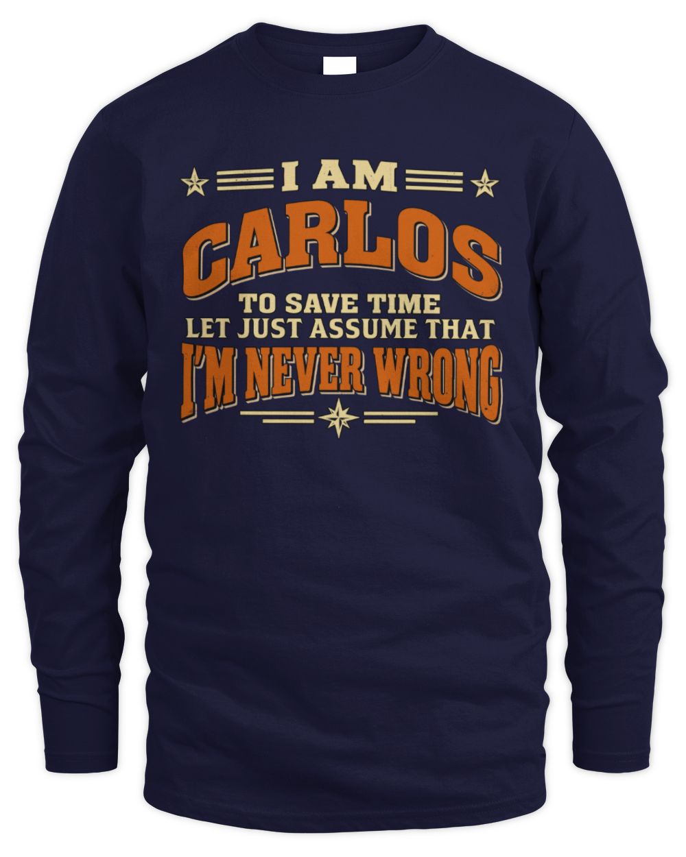 I'm Name Let's Just Assume I'm Never Wrong Retro Shirt CARLOS M1-64 / Men's Long Sleeved T-Shirt / navy