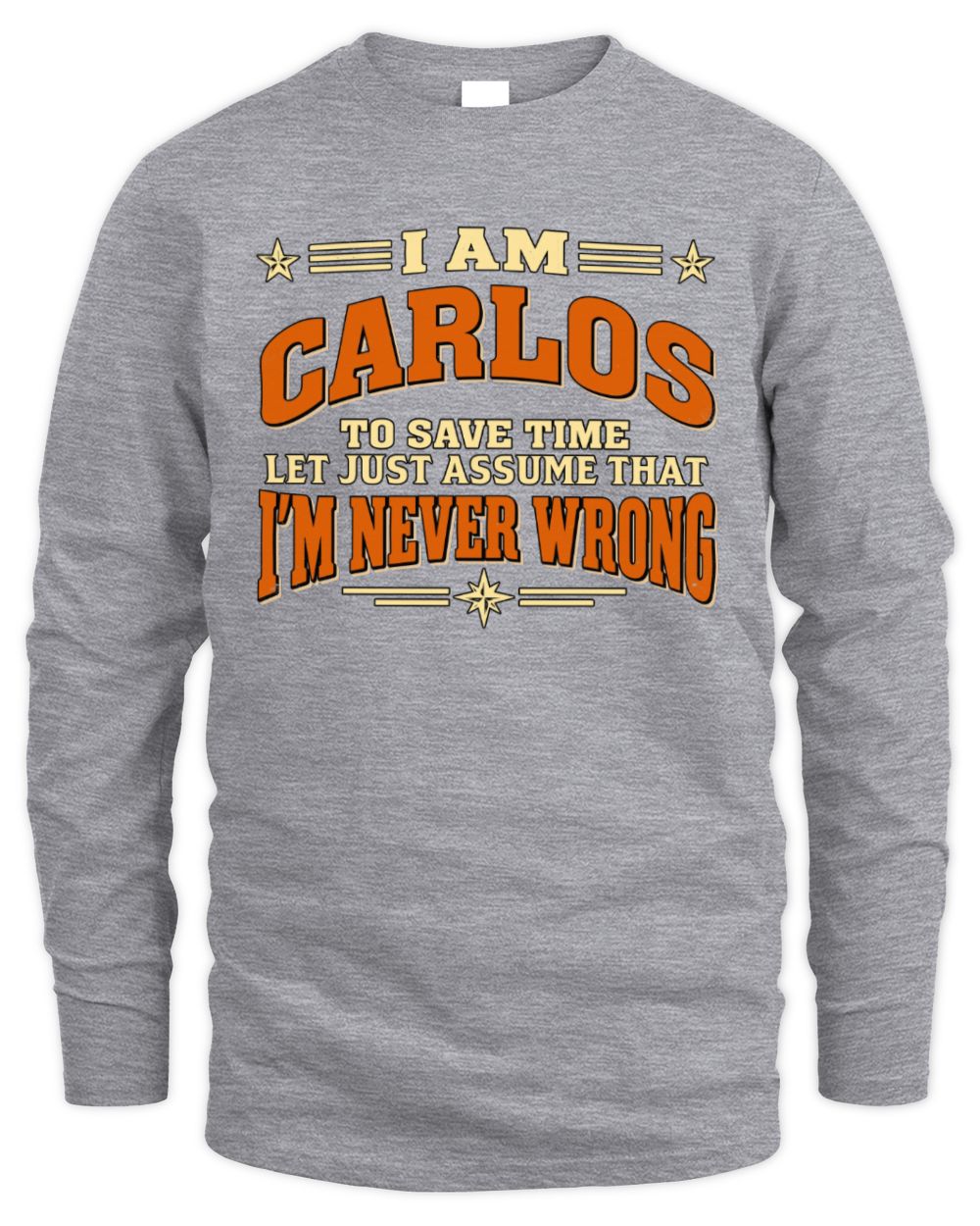 I'm Name Let's Just Assume I'm Never Wrong Retro Shirt CARLOS M1-64 / Men's Long Sleeved T-Shirt / sport grey