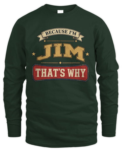 Because I'm Name That's Why Americana T-Shirt JIM M1-S88 / Men's Long Sleeved T-Shirt / forest green
