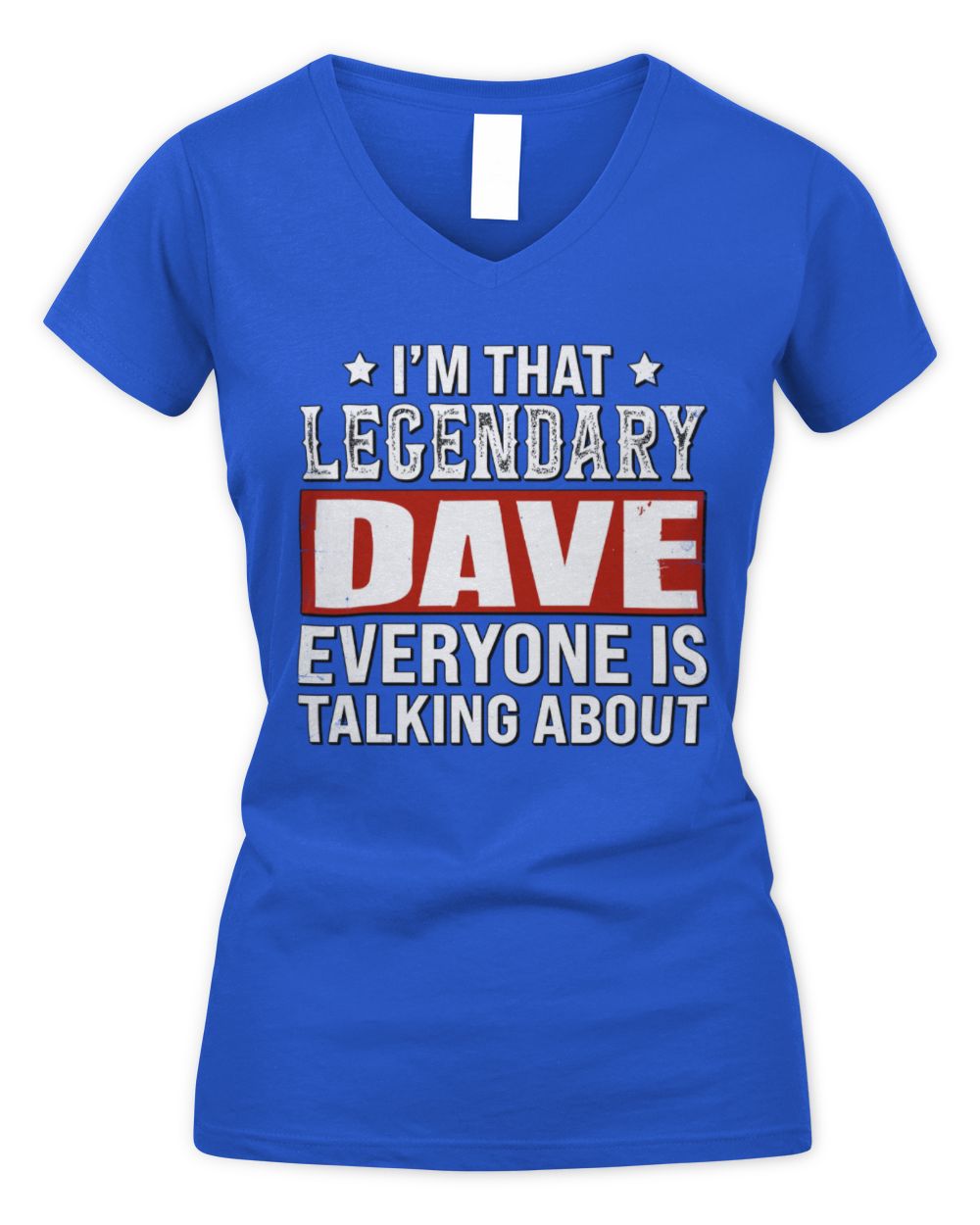 I'm That Legendary Name Everyone Is Talking About Funny Graphic T-Shirt DAVE M1-73 / Women's V-Neck T-Shirt / royal