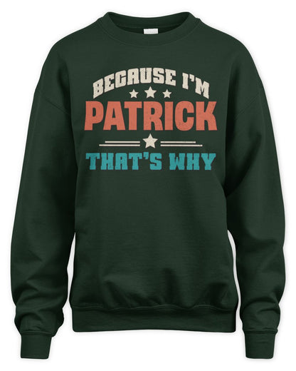 Because I'm Name That's Why Personalized Retro Shirt PATRICK-49 / Unisex Sweatshirt / forest green