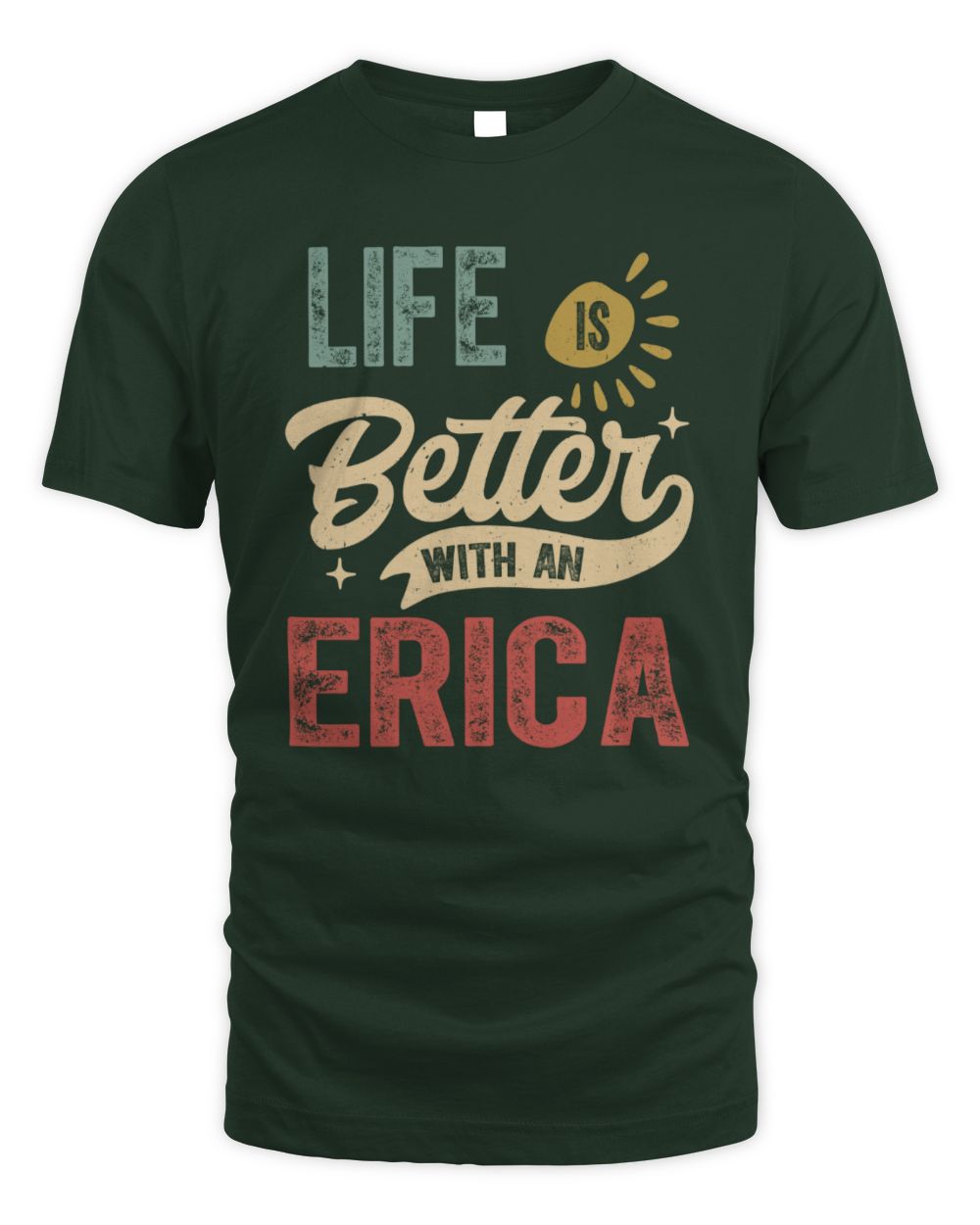 Life Is Better With a Name Personalized Retro T-Shirt ERICA-48 / Unisex Standard T-Shirt / forest green