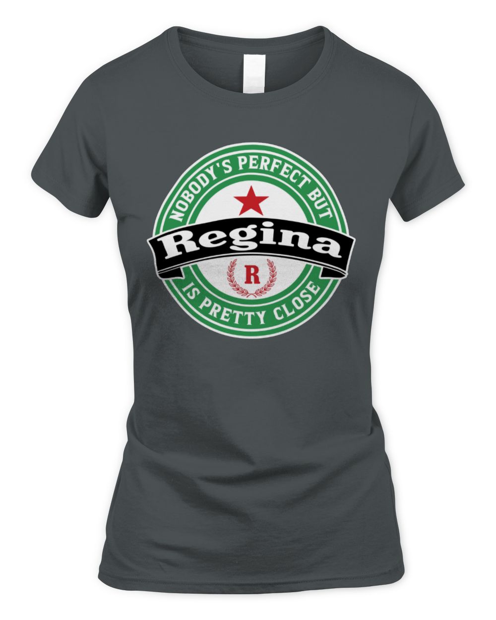 Nobody's Perfect But Your Name Is Pretty Close Heineken Beer T-Shirt REGINA M1-S85 / Women's Standard T-Shirt / charcoal