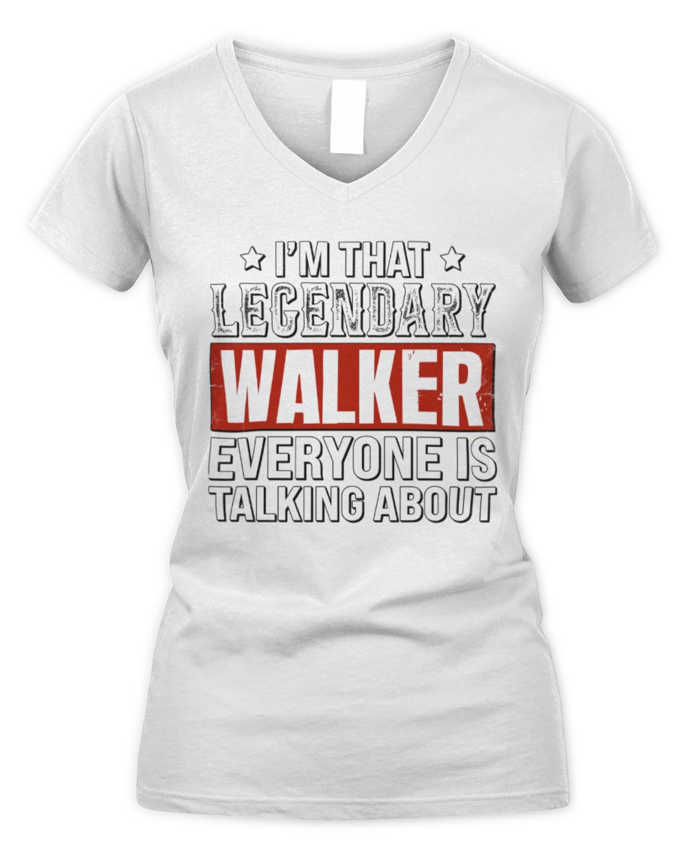 I'm That Legendary Name Everyone Is Talking About Funny Graphic T-Shirt WALKER M1-73 / Women's V-Neck T-Shirt / white
