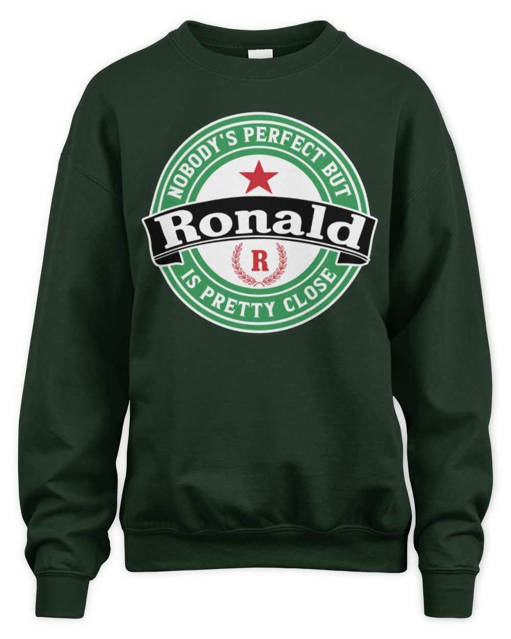 Nobody's Perfect But Your Name Is Pretty Close Heineken Beer T-Shirt RONALD M1-S85 / Unisex Sweatshirt / forest green
