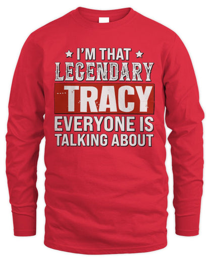 I'm That Legendary Name Everyone Is Talking About Funny Graphic T-Shirt TRACY M1-73 / Men's Long Sleeved T-Shirt / red