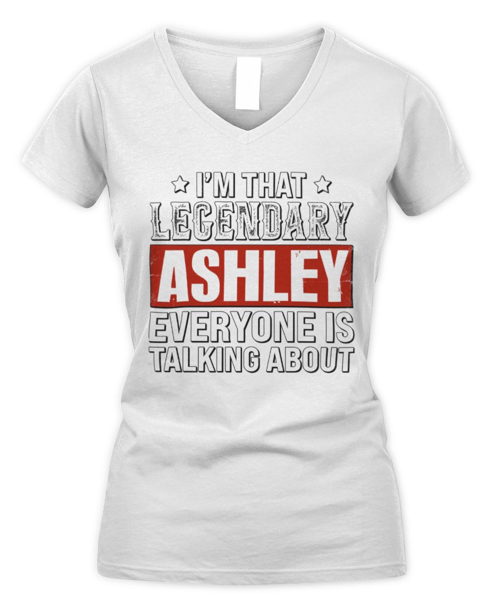 I'm That Legendary Name Everyone Is Talking About Funny Graphic T-Shirt ASHLEY M1-73 / Women's V-Neck T-Shirt / white