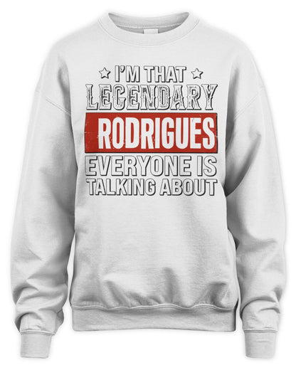 I'm That Legendary Name Everyone Is Talking About Funny Graphic T-Shirt RODRIGUES M1-73 / Unisex Sweatshirt / white