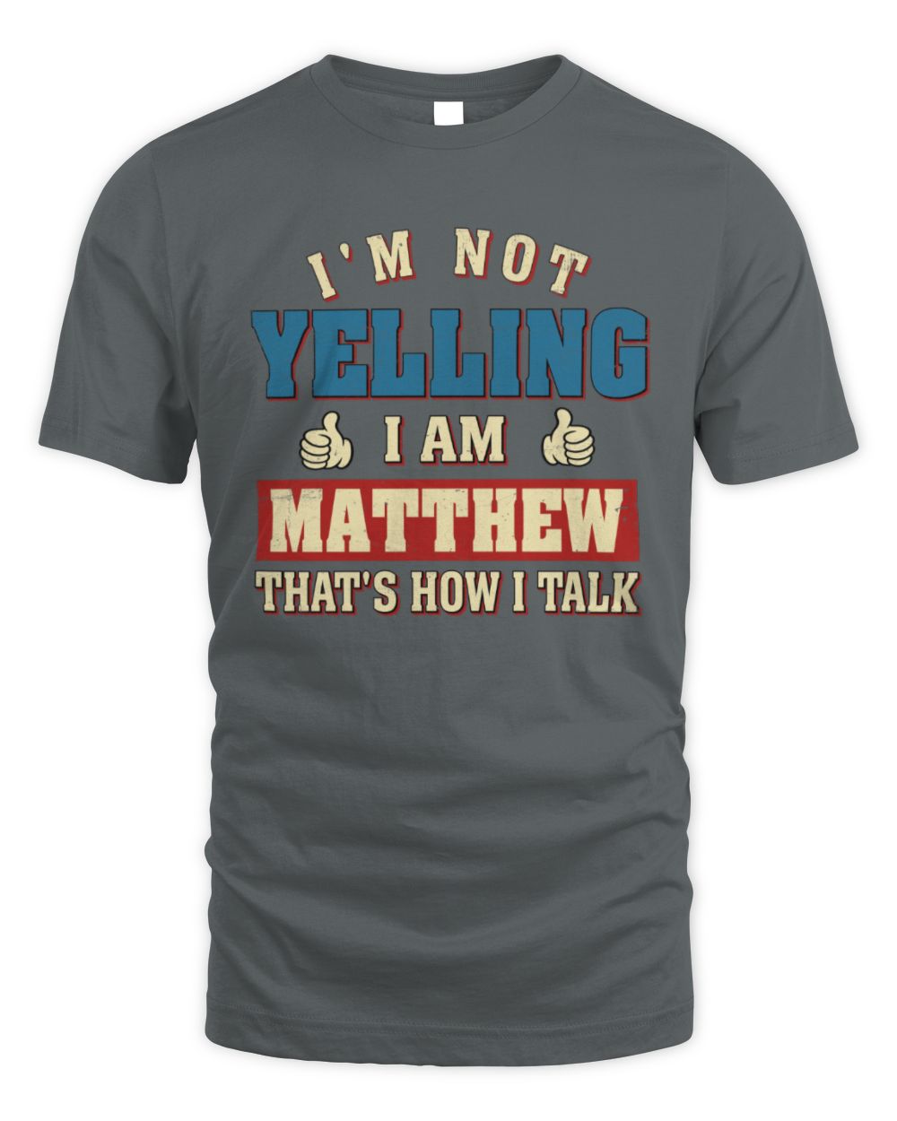 I'm Not Yelling I'm Name That's How I Talk Shirt MATTHEW M1-67 / Unisex Standard T-Shirt / charcoal