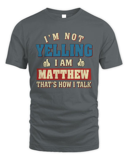 I'm Not Yelling I'm Name That's How I Talk Shirt MATTHEW M1-67 / Unisex Standard T-Shirt / charcoal
