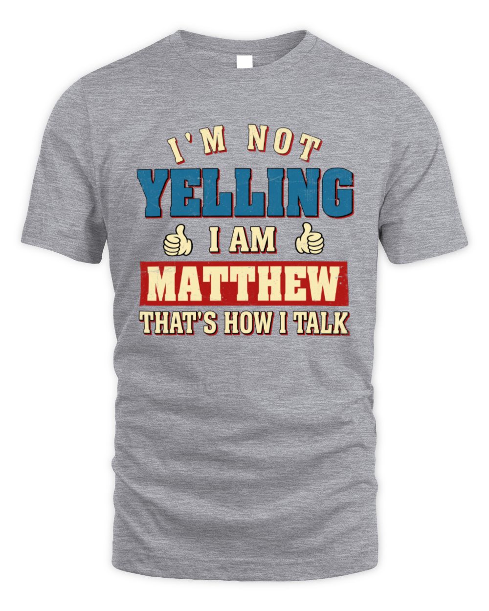 I'm Not Yelling I'm Name That's How I Talk Shirt MATTHEW M1-67 / Unisex Standard T-Shirt / sport grey