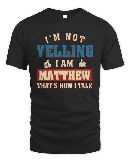 I'm Not Yelling I'm Name That's How I Talk Shirt MATTHEW M1-67 / Unisex Standard T-Shirt / black